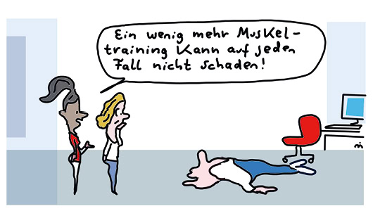 Cartoon, der drei Personen zeigt. Zwei Frauen stehen links im Bild und schauen auf eine Person, die auf dem Boden liegt. Sie ist unnatürlich platt und konturlos, als wäre ihr die Luft aus dem Körper gelassen worden. Die Frau mit den dunklen Haaren sagt: "Ein wenig mehr Muskeltraining kann auf jeden Fall nicht schaden."